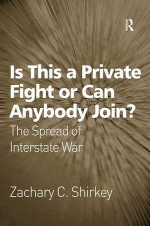 Is This a Private Fight or Can Anybody Join?: The Spread of Interstate War de Zachary C. Shirkey