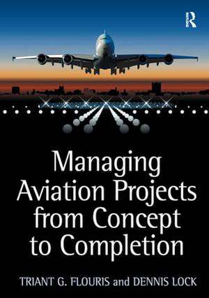 Managing Aviation Projects from Concept to Completion de Triant G. Flouris