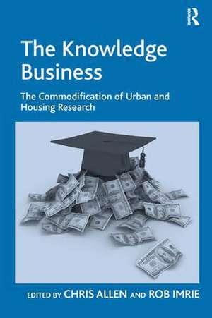 The Knowledge Business: The Commodification of Urban and Housing Research de Rob Imrie