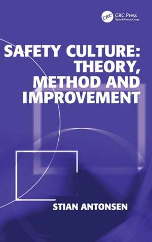 Safety Culture: Theory, Method and Improvement de Stian Antonsen