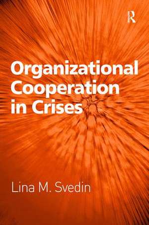 Organizational Cooperation in Crises de Lina M. Svedin