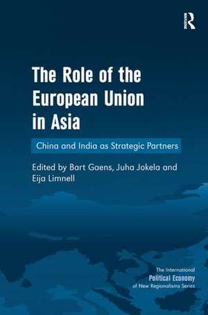 The Role of the European Union in Asia: China and India as Strategic Partners de Juha Jokela