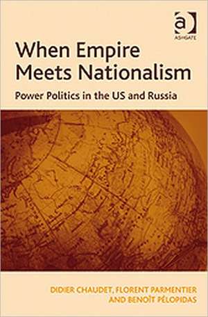 When Empire Meets Nationalism: Power Politics in the US and Russia de Didier Chaudet