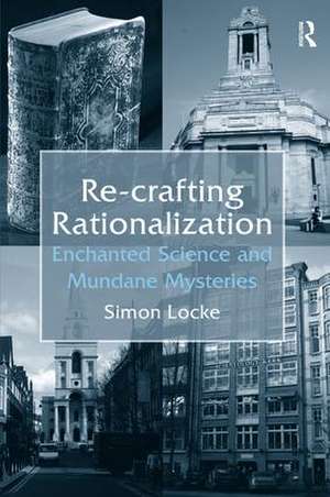 Re-crafting Rationalization: Enchanted Science and Mundane Mysteries de Simon Locke