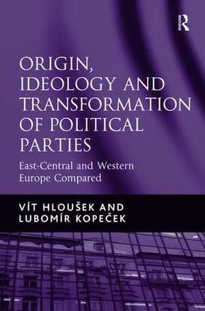 Origin, Ideology and Transformation of Political Parties: East-Central and Western Europe Compared de Vít Hloušek