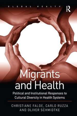 Migrants and Health: Political and Institutional Responses to Cultural Diversity in Health Systems de Christiane Falge