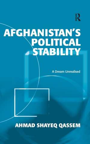 Afghanistan's Political Stability: A Dream Unrealised de Ahmad Shayeq Qassem