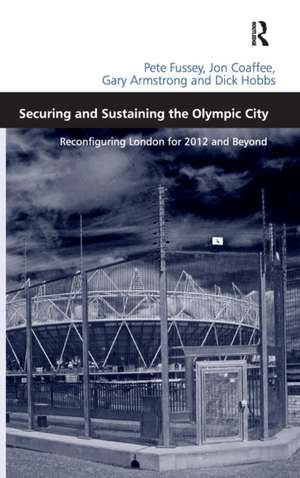 Securing and Sustaining the Olympic City: Reconfiguring London for 2012 and Beyond de Pete Fussey