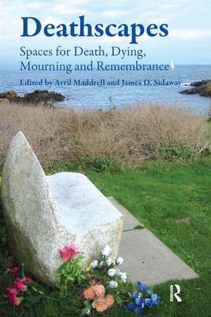 Deathscapes: Spaces for Death, Dying, Mourning and Remembrance de James D. Sidaway