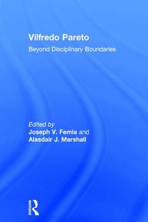 Vilfredo Pareto: Beyond Disciplinary Boundaries de Joseph V. Femia