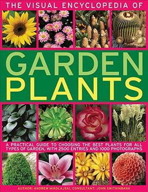 The Visual Encyclopedia of Garden Plants: A Practical Guide to Choosing the Best Plants for All Types of Garden, with 3000 Entries and 950 Photographs de Andrew Mikolajski