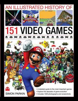 An Illustrated History of 151 Video Games: A Detailed Guide to the Most Important Games de Simon Parkin