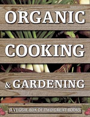 Organic Cooking & Gardening: A Veggie Box of Two Great Books de Ysanne Spevack