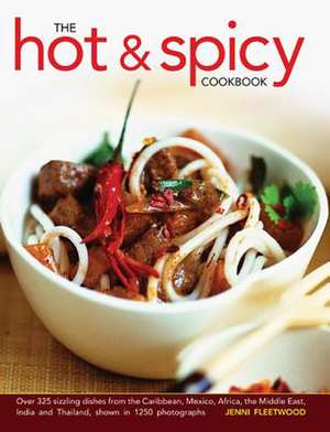 The Hot & Spicy Cookbook: Over 325 Sizzling Dishes from the Caribbean, Mexico, Africa, the Middle East, India and Thailand, Shown in 1250 Photog de Jenni Fleetwood