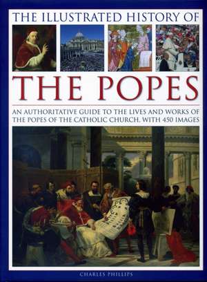 Illustrated History of the Popes de Phillips Charles