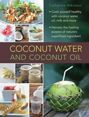 Coconut Water and Coconut Oil de Catherine Atkinson