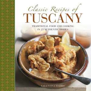 Classic Recipes of Tuscany de Valentina Harris