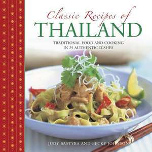 Classic Recipes of Thailand: Traditional Food and Cooking in 25 Authentic Dishes de Judy Bastyra