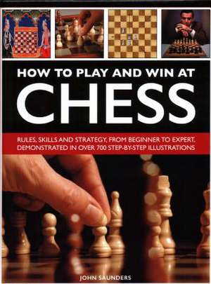 How to Play and Win at Chess de John Saunders