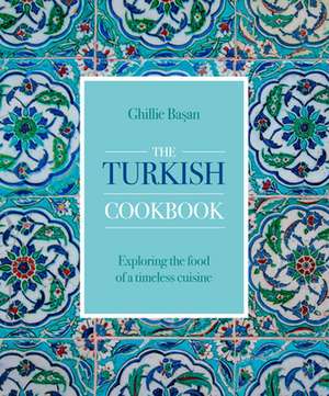 The Turkish Cookbook de Ghillie Basan