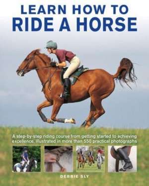 Learn How to Ride a Horse de Debby Sly