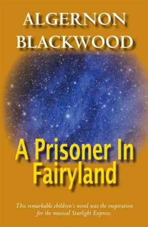 A Prisoner in Fairyland de Algernon Blackwood