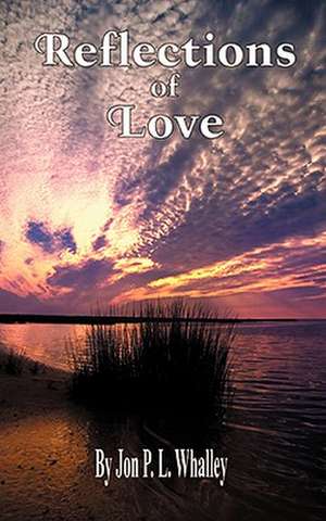 Reflections of Love de Jon P. L. Whalley