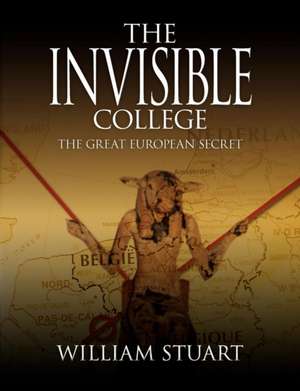 The Invisible College - The Great European Secret de William Stuart