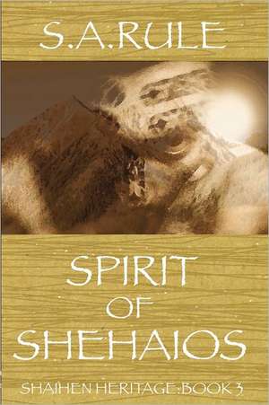 Spirit of Shehaios - Shaihen Heritage Book 3 de Sue Rule