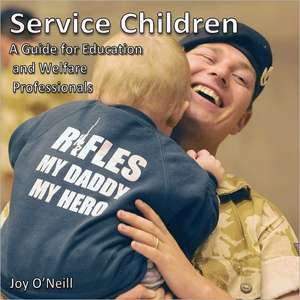 Service Children: A Guide for Education and Welfare Professionals de Joy O'Neill