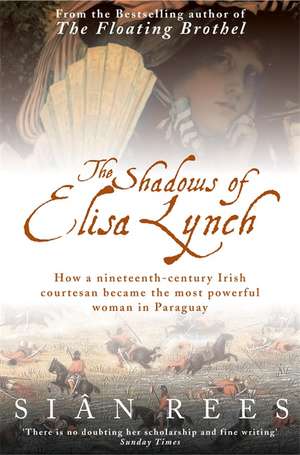 The Shadows of Elisa Lynch de Sian Rees