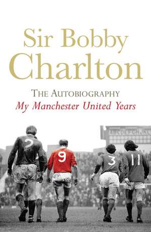 Charlton, B: My Manchester United Years