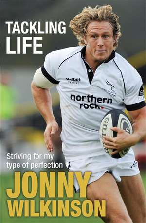 Tackling Life de Jonny Wilkinson