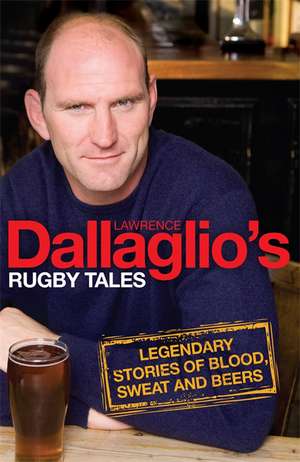 Dallaglio's Rugby Tales de Lawrence Dallaglio