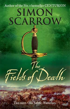 The Fields of Death (Wellington and Napoleon 4) de Simon Scarrow