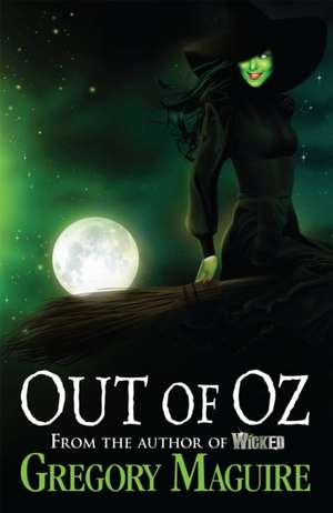 Out of Oz de Gregory Maguire