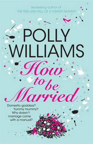 How To Be Married de Polly Williams