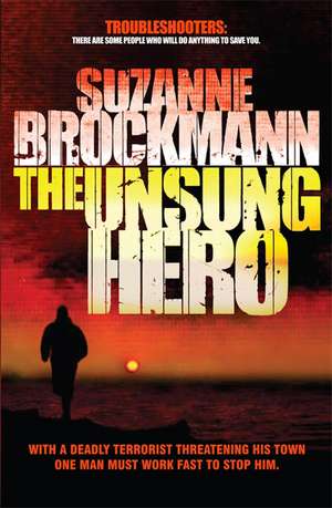 Brockmann, S: The Unsung Hero: Troubleshooters 1 de Suzanne Brockmann