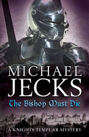 The Bishop Must Die (The Last Templar Mysteries 28) de Michael Jecks