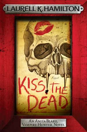 Kiss the Dead de Laurell K. Hamilton