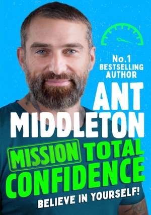 Mission: Total Confidence de Ant Middleton