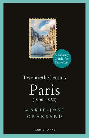 Twentieth Century Paris: 1900-1950: A Literary Guide for Travellers de Marie-José Gransard