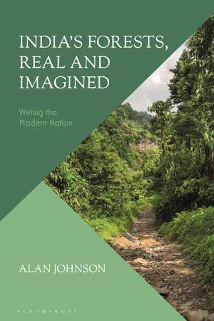 India's Forests, Real and Imagined: Writing the Modern Nation de Alan Johnson