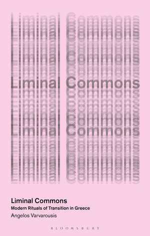 Liminal Commons: Modern Rituals of Transition in Greece de Angelos Varvarousis