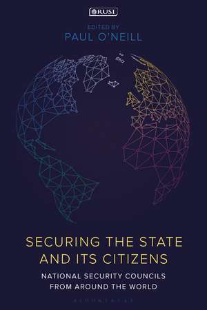 Securing the State and its Citizens: National Security Councils from Around the World de Paul O'Neill