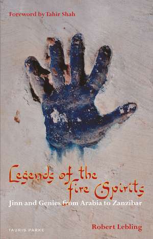 Legends of the Fire Spirits: Jinn and Genies from Arabia to Zanzibar de Robert Lebling