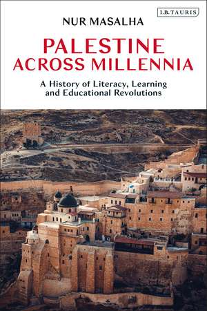 Palestine Across Millennia: A History of Literacy, Learning and Educational Revolutions de Nur Masalha