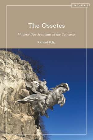 The Ossetes: Modern-Day Scythians of the Caucasus de Richard Foltz