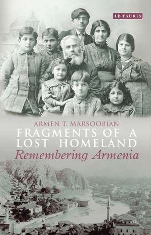 Fragments of a Lost Homeland: Remembering Armenia de Armen T. Marsoobian