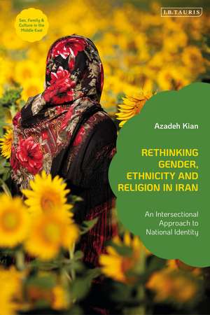 Rethinking Gender, Ethnicity and Religion in Iran: An Intersectional Approach to National Identity de Azadeh Kian